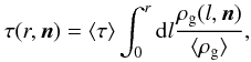 \begin{equation} \tau(r,{\vec n})=\langle\tau\rangle\int_{0}^{r} {\rm d}l \frac{\rho_{\rm g}(l,{\vec n})}{\langle\rho_{\rm g}\rangle} , \end{equation}