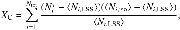 \begin{equation} \label{eq:Xc} X_{\rm C} =\sum_{i=1}^{N_{\rm tot}} \frac{(N_i ^\tau -\langle N_{i,\rm LSS}\rangle)(\langle N_{i,\rm iso}\rangle -\langle N_{i,\rm LSS}\rangle)}{\langle N_{i,\rm LSS}\rangle}, \end{equation}