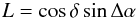 \begin{equation} L = \cos \delta \sin \Delta \alpha \end{equation}