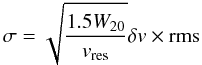 \begin{equation} \sigma = \sqrt{\frac{1.5 W_{20}}{v_{\rm res}}} \delta v \times \textrm{rms } \end{equation}
