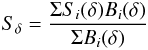 \begin{equation} S_{\delta} = \frac{\Sigma S_i(\delta) B_i(\delta)}{\Sigma B_i(\delta)} \end{equation}