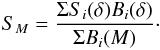 \begin{equation} S_{M} = \frac{\Sigma S_i(\delta) B_i(\delta)}{\Sigma B_i(M)}\cdot \end{equation}