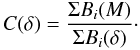 \begin{equation} C(\delta) = \frac{\Sigma B_i(M)}{\Sigma B_i(\delta)}\cdot \end{equation}