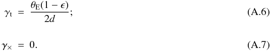\appendix \setcounter{section}{1} \begin{eqnarray} \gamma_{\rm t} &=& {\theta_{\rm E}(1-\epsilon) \over 2 d};\\[5mm] \gamma_{\times} &=& 0. \end{eqnarray}