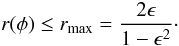 \begin{equation} r(\phi) \leq r_{\rm max} = {2\epsilon \over 1-\epsilon^2} \cdot \label{eq:rlimit} \end{equation}