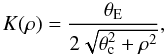 \begin{equation} K(\rho)={\theta_{\rm E}\over2\sqrt{\theta_{\rm c}^2+\rho^2}}, \end{equation}