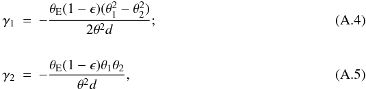 \appendix \setcounter{section}{1} \begin{eqnarray} \gamma_1 &=&-\dfrac{\theta_{\rm E} (1-\epsilon)(\theta_1^2-\theta_2^2)} {2\theta^2 d}; \\[5mm] \gamma_2 &=&-\dfrac{ \theta_{\rm E} (1-\epsilon) \theta_1\theta_2} {\theta^2 d}, \end{eqnarray}