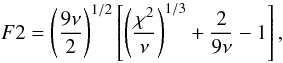 \begin{equation} \label{Eq:F2} F2 = \left(\frac{9\nu}{2}\right)^{1/2} \left[\left(\frac{\chi^2}{\nu}\right)^{1/3}+\frac{2}{9\nu}-1\right], \end{equation}