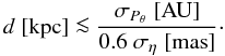 \begin{equation} \label{Eq:d} d\; [\mbox{kpc}] \la \frac{\sigma_{P_{\theta}} \; [\mbox{AU}]} {0.6\; \sigma_{\eta}\; [\mbox{mas}]}\cdot \end{equation}