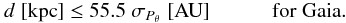 \begin{equation} \label{Eq:M-d2-Gaia} d \; [\mbox{kpc}] \le 55.5 \; \sigma_{P_\theta} \; [\mbox{AU}]\quad\qquad\mathrm {for\; Gaia.}\;\;\; \end{equation}