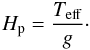 \begin{equation} \label{Eq:HP} H_{\rm{p}}= \frac{T_{\rm eff}}{ g}\cdot \end{equation}