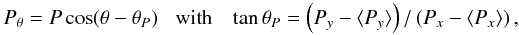\begin{equation} \label{Eq:Ptheta} P_\theta = P \cos(\theta - \theta_P) \;\;\;\mathrm{with}\;\;\; \tan \theta_P = \left(P_y - \langle P_y \rangle\right) / \left(P_x - \langle P_x \rangle \right), \end{equation}