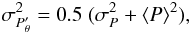 \begin{equation} \sigma_{P'_\theta}^2 = 0.5 \;(\sigma_P^2 + \langle P \rangle^2), \end{equation}