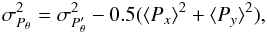 \begin{equation} \sigma_{P_\theta}^2 = \sigma_{P'_\theta}^2 - 0.5 (\langle P_x \rangle^2 + \langle P_y \rangle^2), \end{equation}