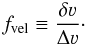 \appendix \setcounter{section}{1} \begin{equation} f_{\rm vel} \equiv \frac{\delta \varv}{\Delta \varv}\cdot \end{equation}