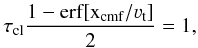 \appendix \setcounter{section}{1} \begin{equation} \tau_{\rm cl} \frac{1-\rm erf[x_{\rm cmf}/\varv_{\rm t}]}{2} = 1, \label{Eq:unity} \end{equation}