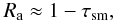 \appendix \setcounter{section}{1} \begin{equation} R_{\rm a} \approx 1-\tau_{\rm sm}, \end{equation}