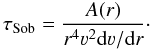 \begin{equation} \tau_{\rm Sob} = \frac{A(r)}{r^4 \varv^2 {\rm d} \varv/{\rm d}r}\cdot \label{Eq:tausob_ha} \end{equation}