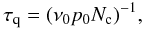 \begin{equation} \tau_{\rm q} = (\nu_0 p_0 N_{\rm c})^{-1} , \label{eq:time} \end{equation}
