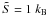 \hbox{$\tilde {S} = 1~k_{\rm B}$}