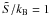 \hbox{$\tilde {S}/k_{\rm B} = 1$}