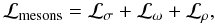 \begin{equation} {\cal L}_{\rm mesons}={\cal L}_{\sigma}+{\cal L}_{\omega}+ {\cal L}_{\rho}, \end{equation}