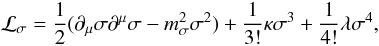 \begin{equation} {\cal L}_\sigma=\frac{1}{2}(\partial_{\mu}\sigma\partial^{\mu}\sigma -m_{\sigma}^2 \sigma^2)+ \frac{1}{3!} \kappa \sigma^3+ \frac{1}{4!} \lambda \sigma^4, \end{equation}