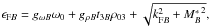 \hbox{$ \epsilon_{{\rm F}B}=g_{\omega B} \omega_0+ g_{\rho B} t_{3B} \rho_{03} + \sqrt{k_{{\rm F}B}^2+{M^*_B}^2}, $}