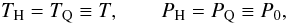\begin{equation} T_{\rm H} = T_{\rm Q} \equiv T ,~~~~~~~~ P_{\rm H} = P_{\rm Q} \equiv P_0 , \label{eq:eq1a} \end{equation}