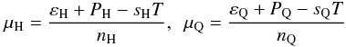 \begin{equation} \mu_{\rm H} = \frac{\varepsilon_{\rm H} + P_{\rm H} - s_{\rm H} T}{n_{\rm H}} , ~~ \mu_{\rm Q} = \frac{\varepsilon_{\rm Q} + P_{\rm Q} - s_{\rm Q} T}{n_{\rm Q}} \label{eq:eq2} \end{equation}