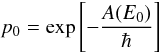 \begin{equation} p_0=\exp\left[-\frac{A(E_0)}{\hbar}\right] \label{eq:prob} \end{equation}
