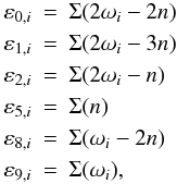 \begin{eqnarray} \label{equ:epsilon} \nonumber \varepsilon_{0,i} & =& \Sigma(2 \omega_i - 2 n)\\ \nonumber \varepsilon_{1,i} & =& \Sigma(2 \omega_i - 3 n)\\ \nonumber \varepsilon_{2,i} & =& \Sigma(2 \omega_i - n)\\ \nonumber \varepsilon_{5,i} & =& \Sigma(n)\\ \nonumber \varepsilon_{8,i} & =& \Sigma(\omega_i - 2 n)\\ \varepsilon_{9,i} & =& \Sigma(\omega_i) ,\\[-2mm] \nonumber \end{eqnarray}