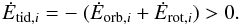 \begin{equation} \label{equ:E_tid_FM08} \dot{E}_{\mathrm{tid},i} = - \ (\dot{E}_{\mathrm{orb},i} + \dot{E}_{\mathrm{rot},i}) > 0. \end{equation}