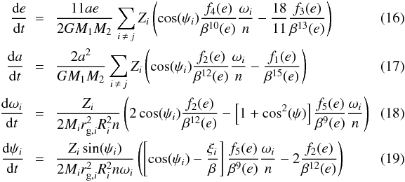 \begin{eqnarray} \label{equ:e_Lec} \frac{\mathrm{d}e}{\mathrm{d}t} & =& \ \frac{11 ae}{2 G M_1 M_2} \sum_{i \, \neq \, j}Z_i \left( \cos(\psi_i) \frac{f_4(e)}{\beta^{10}(e)} \frac{\omega_i}{n} -\frac{18}{11} \frac{f_3(e)}{\beta^{13}(e)} \right) \\ \frac{\mathrm{d}a}{\mathrm{d}t} \ &=& \ \frac{2 a^2}{G M_1 M_2} \sum_{i \, \neq \, j} Z_i \left( \cos(\psi_i) \frac{f_2(e)}{\beta^{12}(e)} \frac{\omega_i}{n} - \frac{f_1(e)}{\beta^{15}(e)} \right) \\ \frac{\mathrm{d}\omega_i}{\mathrm{d}t} \ &=& \ \frac{Z_i}{2 M_i r_{\mathrm{g},i}^2 R_i^2 n} \left( 2 \cos(\psi_i) \frac{f_2(e)}{\beta^{12}(e)} - \left[ 1+\cos^2(\psi) \right] \frac{f_5(e)}{\beta^9(e)} \frac{\omega_i}{n} \right) ~~~~~~~~~ \\ \label{equ:psi_LEC} \frac{\mathrm{d}\psi_i}{\mathrm{d}t} \ &=& \ \frac{Z_i \sin(\psi_i)}{2 M_i r_{\mathrm{g},i}^2 R_i^2 n \omega_i}\left( \left[ \cos(\psi_i) - \frac{\xi_i}{ \beta} \right] \frac{f_5(e)}{\beta^9(e)} \frac{\omega_i}{n} - 2 \frac{f_2(e)}{\beta^{12}(e)} \right) \label{equ:psi_LEC} \end{eqnarray}