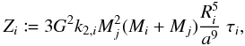 \begin{equation} \label{equ:Z} Z_i \coloneqq 3 G^2 k_{2,i} M_j^2 (M_i+M_j) \frac{R_i^5}{a^9} \ \tau_i , \end{equation}