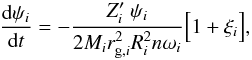\begin{equation} \label{equ:psi_converge_FM} \frac{\mathrm{d}\psi_i}{\mathrm{d}t} = - \frac{Z'_i \ \psi_i}{2 M_i r_{\mathrm{g},i}^2 R_i^2 n \omega_i} {\Big [} 1+\xi_i {\Big ]} , \end{equation}