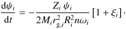 \begin{equation} \label{equ:psi_converge_LEC} \frac{\mathrm{d}\psi_i}{\mathrm{d}t} = - \frac{Z_i \ \psi_i}{2 M_i r_{\mathrm{g},i}^2 R_i^2 n \omega_i} \left[ 1 + \xi_i \right] \cdot \end{equation}