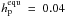 \hbox{$h_\mathrm{p}^\mathrm{equ}~=~0.04$}