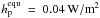 \hbox{$h_\mathrm{p}^\mathrm{equ}~=~0.04\,\mathrm{W/m}^2$}