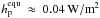 \hbox{$h_\mathrm{p}^\mathrm{equ}~\approx~0.04\,\mathrm{W/m}^2$}