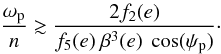 \begin{equation} \label{equ:psi_sign} \frac{\omega_\mathrm{p}}{n} \gtrsim \frac{2 f_2(e)}{f_5(e) \ \beta^3(e) \ \cos(\psi_\mathrm{p})} \cdot \end{equation}