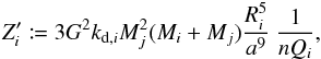 \begin{equation} \label{equ:Zp} Z'_i \coloneqq 3 G^2 k_{\mathrm{d},i} M_j^2 (M_i+M_j) \frac{R_i^5}{a^9} \ \frac{1}{n Q_i}, \end{equation}