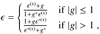 \begin{equation} \label{eq:ellpties} \epsilon=\begin{cases} \frac{\epsilon^{(\rm{s})} +g}{1+g^*\epsilon^{(\rm{s})}} & {\rm if}\; |g|\leq 1\\ \frac{1+g\epsilon^{*(\rm{s})}}{\epsilon^{*(\rm{s})} +g^*} & {\rm if}\; |g|> 1\; , \end{cases} \end{equation}
