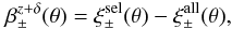 \begin{equation} \label{eq:beta_zd} \beta_\pm^{z+\delta}(\theta) = \xi_\pm^{\mathrm{sel}}(\theta) - \xi_\pm^{\mathrm{all}}(\theta), \end{equation}