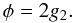 \begin{equation} \phi=2g_2. \end{equation}