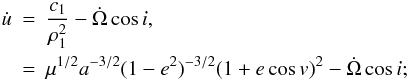 \begin{eqnarray} \dot{u}&=& \frac{c_1}{\rho_1^2}-\dot\Omega\cos{i}, \nonumber \\ \label{eq:upont} &=& \mu^{1/2}a^{-3/2}(1-e^2)^{-3/2}(1+e\cos{v})^2-\dot\Omega\cos{i}; \end{eqnarray}