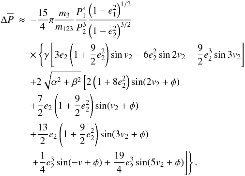 \begin{eqnarray} \Delta\overline{P}&\approx&-\frac{15}{4}\pi\frac{m_3}{m_{123}}\frac{P_1^4}{P_2^3}\frac{\left(1-e_1^2\right)^{1/2}}{\left(1-e_2^2\right)^{3/2}}\nonumber \\ &&\times\left\{\gamma\left[3e_2\left(1+\frac{9}{2}e_2^2\right)\sin v_2-6e_2^2\sin2v_2-\frac{9}{2}e_2^3\sin3v_2\right]\right. \nonumber \\ &&+2\sqrt{\alpha^2+\beta^2}\left[2\left(1+8e_2^2\right)\sin(2v_2+\phi)\right. \nonumber \\ &&+\frac{7}{2}e_2\left(1+\frac{9}{2}e_2^2\right)\sin(v_2+\phi)\nonumber \\ &&+\frac{13}{2}e_2\left(1+\frac{9}{2}e_2^2\right)\sin(3v_2+\phi)\nonumber \\ &&\left.\left.+\frac{1}{4}e_2^3\sin(-v+\phi)+\frac{19}{4}e_2^3\sin(5v_2+\phi)\right]\right\}. \label{Eq:deltaPv2} \end{eqnarray}