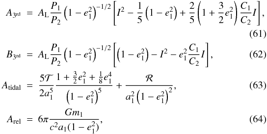 \begin{eqnarray} A_{3^\mathrm{rd}}&=&A_\mathrm{L}\frac{P_1}{P_2}\left(1-e_1^2\right)^{-1/2}\left[I^2-\frac{1}{5}\left(1-e_1^2\right)+\frac{2}{5}\left(1+\frac{3}{2}e_1^2\right)\frac{C_1}{C_2}I\right], \nonumber \\ \\ B_{3^\mathrm{rd}}&=&A_\mathrm{L}\frac{P_1}{P_2}\left(1-e_1^2\right)^{-1/2}\left[\left(1-e_1^2\right)-I^2-e_1^2\frac{C_1}{C_2}I\right], \\ A_\mathrm{tidal}&=&\frac{5{\cal{T}}}{2a_1^5}\frac{1+\frac{3}{2}e_1^2+\frac{1}{8}e_1^4}{\left(1-e_1^2\right)^5}+\frac{\cal{R}}{a_1^2\left(1-e_1^2\right)^2}, \\ A_\mathrm{rel}&=&6\pi\frac{Gm_1}{c^2a_1(1-e_1^2)}, \end{eqnarray}