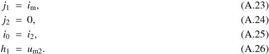 \appendix \setcounter{section}{1} \begin{eqnarray} j_1&=&i_\mathrm{m}, \\ j_2&=&0, \\ i_0&=&i_2, \\ h_1&=&u_\mathrm{m2}. \end{eqnarray}