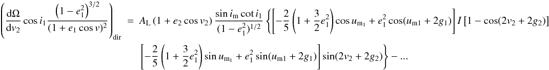 \appendix \setcounter{section}{2} \begin{eqnarray} \left(\frac{\mathrm{d}\Omega}{\mathrm{d}v_2}\cos{i_1}\frac{\left(1-e_1^2\right)^{3/2}}{(1+e_1\cos v)^2}\right)_\mathrm{dir}&=&A_\mathrm{L}\left(1+e_2\cos v_2\right)\frac{\sin i_\mathrm{m}\cot i_1}{(1-e_1^2)^{1/2}}\left\{\left[-\frac{2}{5}\left(1+\frac{3}{2}e_1^2\right)\cos u_\mathrm{m_1}+e_1^2\cos(u_\mathrm{m1}+2g_1)\right]I\left[1-\cos(2v_2+2g_2)\right]\right. \nonumber \\ &&\left.\left[-\frac{2}{5}\left(1+\frac{3}{2}e_1^2\right)\sin u_\mathrm{m_1}+e_1^2\sin(u_\mathrm{m1}+2g_1)\right]\sin(2v_2+2g_2)\right\}-... \end{eqnarray}